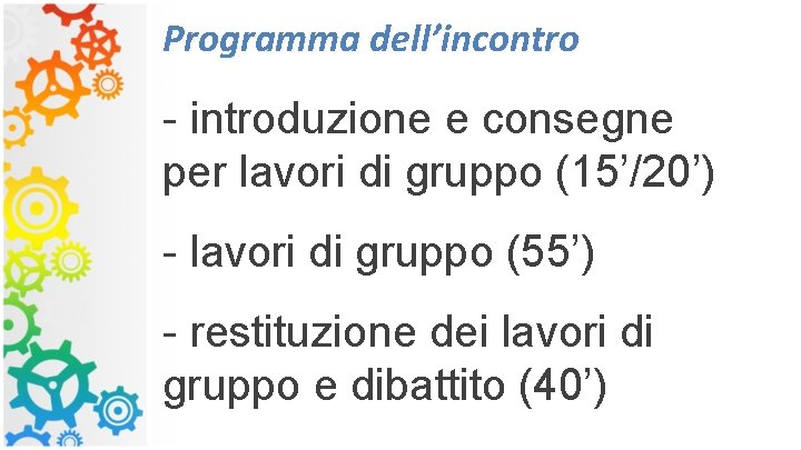 Programma dell’incontro - introduzione e consegne per lavori di gruppo (15’/20’) - lavori di