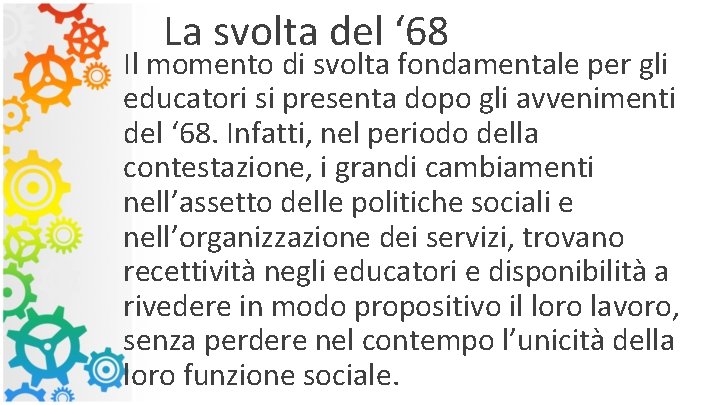 La svolta del ‘ 68 Il momento di svolta fondamentale per gli educatori si