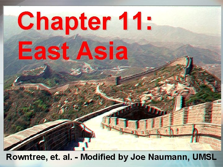 Chapter 11: East Asia Rowntree, et. al. - Modified by Joe Naumann, UMSL 