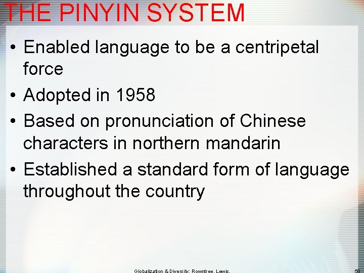 THE PINYIN SYSTEM • Enabled language to be a centripetal force • Adopted in