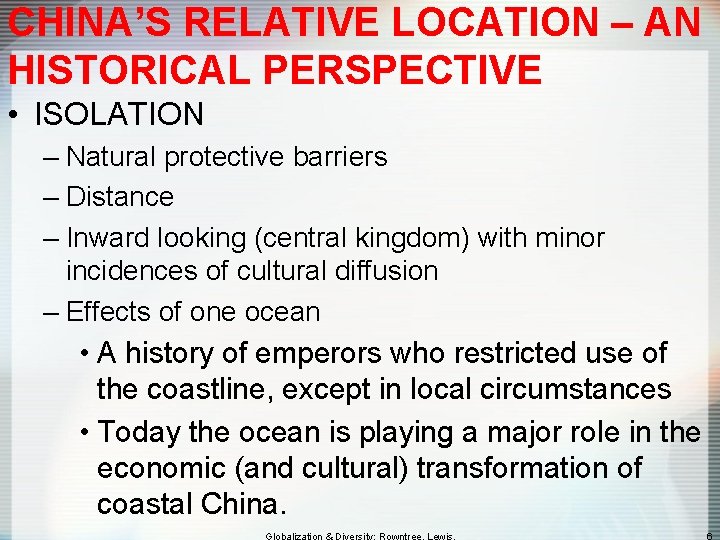 CHINA’S RELATIVE LOCATION – AN HISTORICAL PERSPECTIVE • ISOLATION – Natural protective barriers –