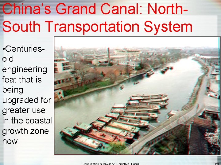 China’s Grand Canal: North. South Transportation System • Centuriesold engineering feat that is being