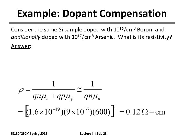 Example: Dopant Compensation Consider the same Si sample doped with 1016/cm 3 Boron, and