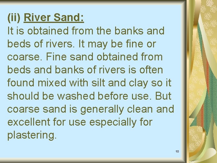 (ii) River Sand: It is obtained from the banks and beds of rivers. It (ii) River Sand: It is obtained from the banks and beds of rivers. It