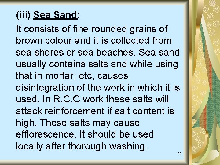 (iii) Sea Sand: It consists of fine rounded grains of brown colour and it