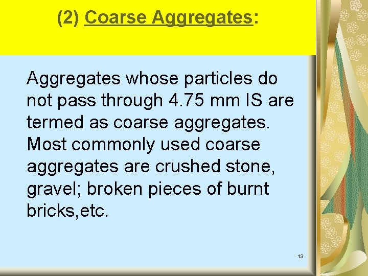 (2) Coarse Aggregates: Aggregates whose particles do not pass through 4. 75 mm IS (2) Coarse Aggregates: Aggregates whose particles do not pass through 4. 75 mm IS