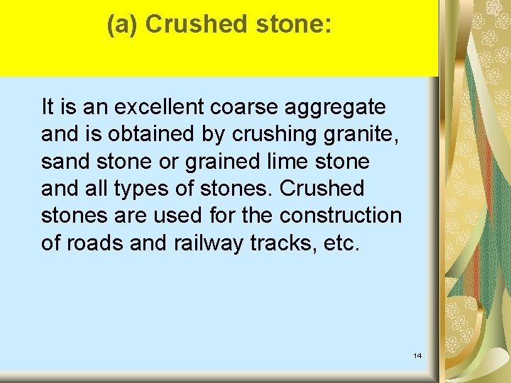 (a) Crushed stone: It is an excellent coarse aggregate and is obtained by crushing (a) Crushed stone: It is an excellent coarse aggregate and is obtained by crushing