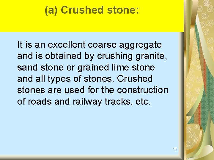 (a) Crushed stone: It is an excellent coarse aggregate and is obtained by crushing