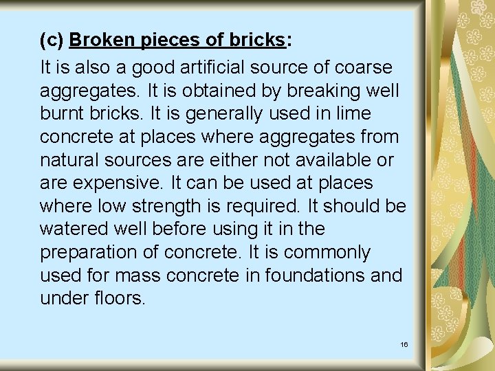 (c) Broken pieces of bricks: It is also a good artificial source of coarse