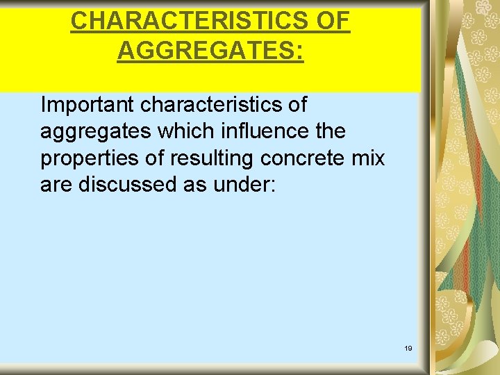 CHARACTERISTICS OF AGGREGATES: Important characteristics of aggregates which influence the properties of resulting concrete