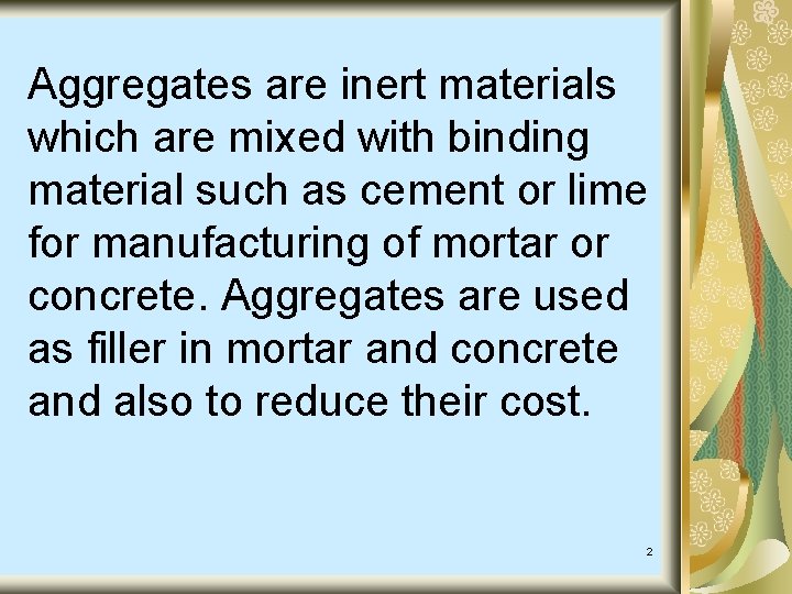 Aggregates are inert materials which are mixed with binding material such as cement or