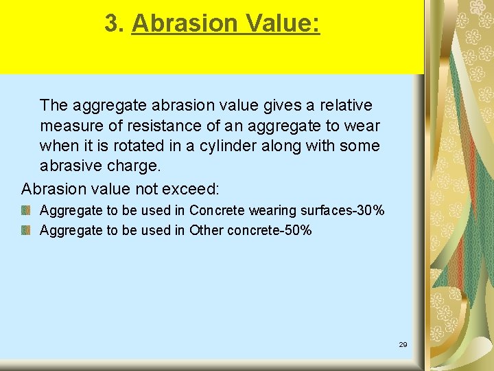3. Abrasion Value: The aggregate abrasion value gives a relative measure of resistance of