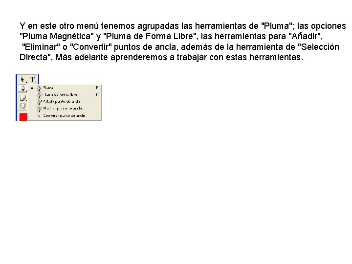 Y en este otro menú tenemos agrupadas las herramientas de "Pluma"; las opciones "Pluma