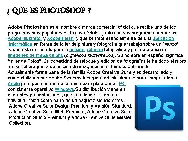 ¿ QUE ES PHOTOSHOP ? Adobe Photoshop es el nombre o marca comercial oficial