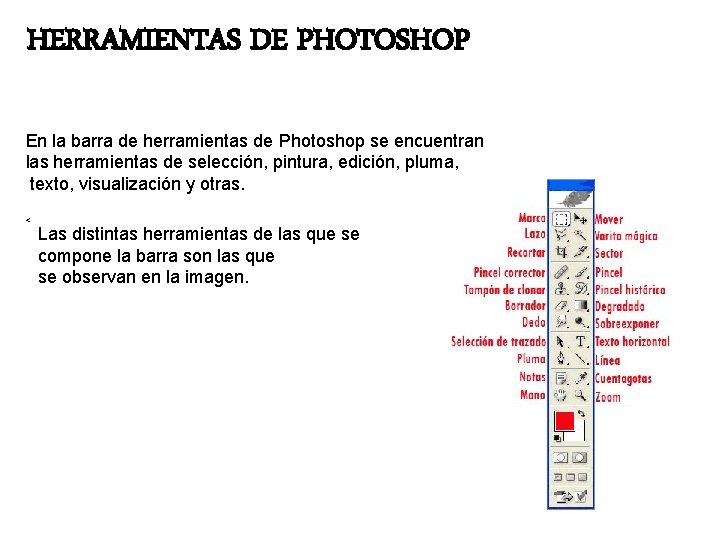 HERRAMIENTAS DE PHOTOSHOP En la barra de herramientas de Photoshop se encuentran las herramientas