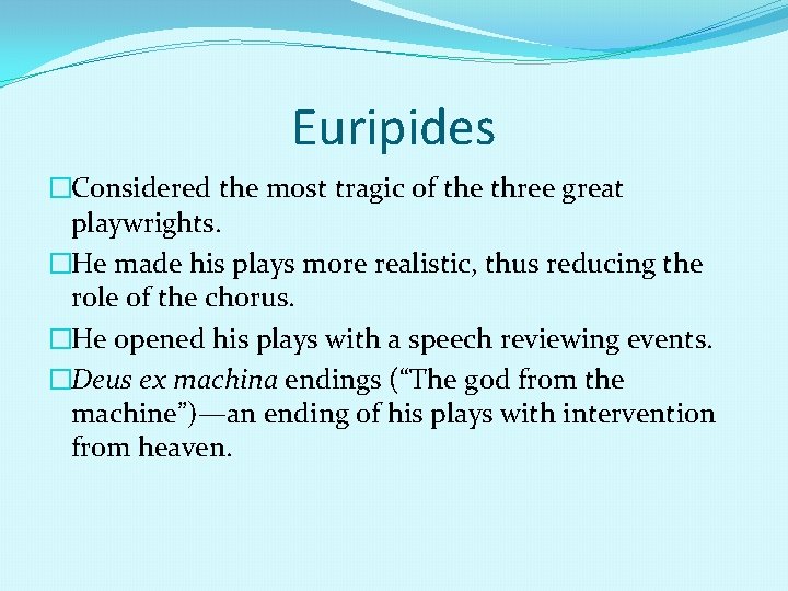 Euripides �Considered the most tragic of the three great playwrights. �He made his plays