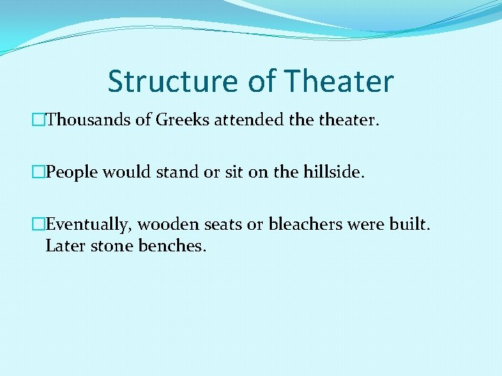 Structure of Theater �Thousands of Greeks attended theater. �People would stand or sit on