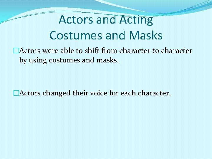 Actors and Acting Costumes and Masks �Actors were able to shift from character to