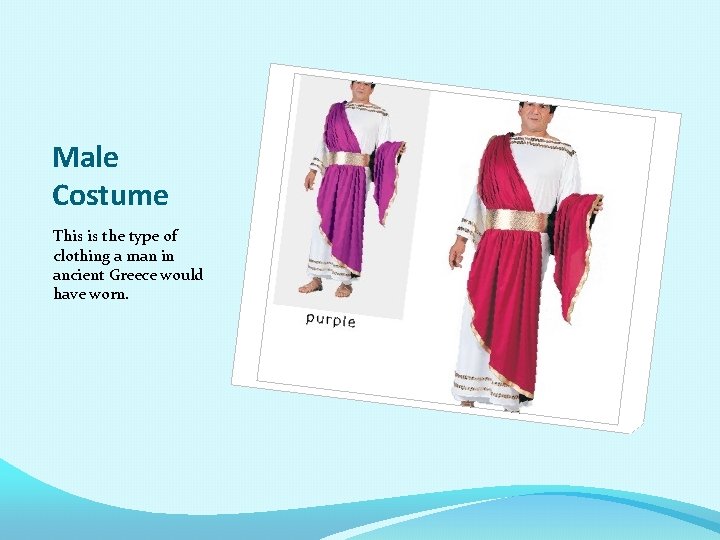 Male Costume This is the type of clothing a man in ancient Greece would