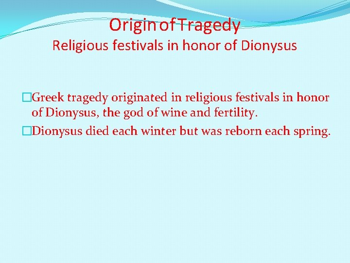 Origin of Tragedy Religious festivals in honor of Dionysus �Greek tragedy originated in religious