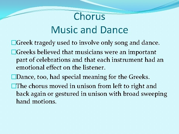 Chorus Music and Dance �Greek tragedy used to involve only song and dance. �Greeks