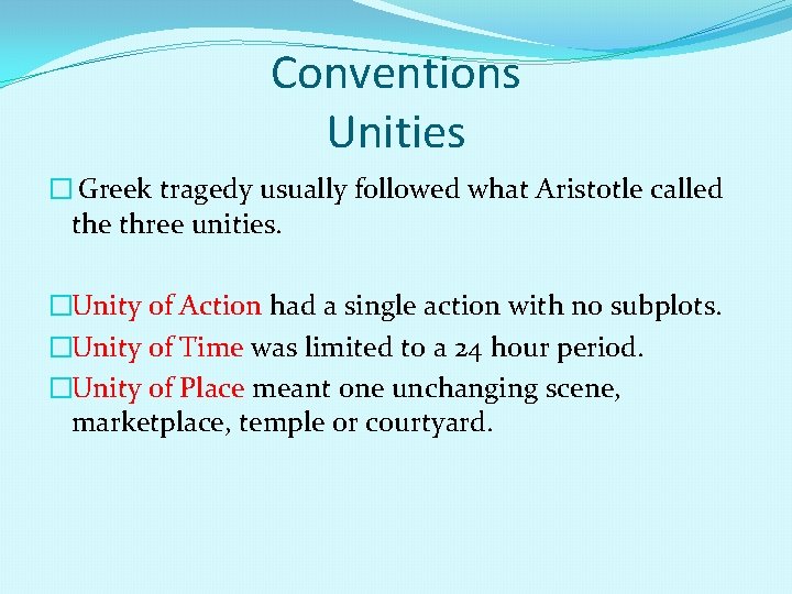 Conventions Unities � Greek tragedy usually followed what Aristotle called the three unities. �Unity