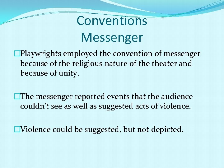 Conventions Messenger �Playwrights employed the convention of messenger because of the religious nature of