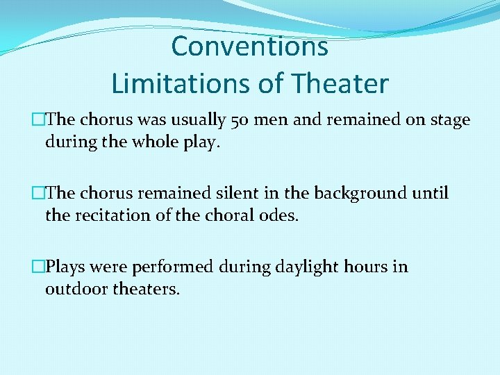 Conventions Limitations of Theater �The chorus was usually 50 men and remained on stage