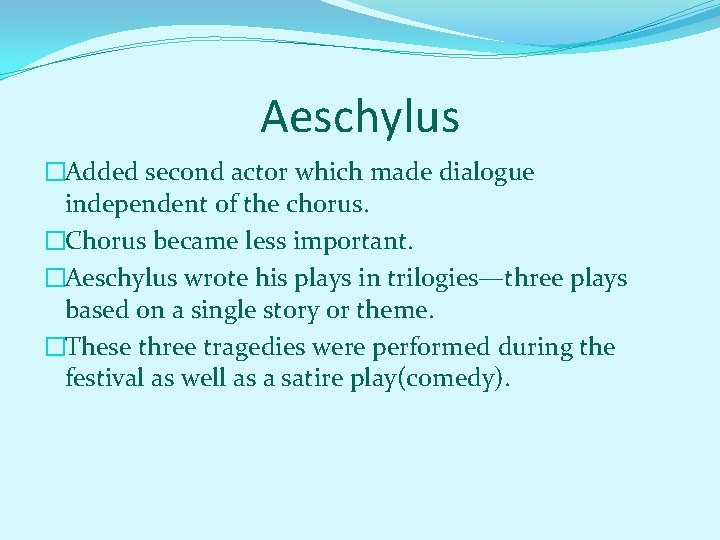 Aeschylus �Added second actor which made dialogue independent of the chorus. �Chorus became less