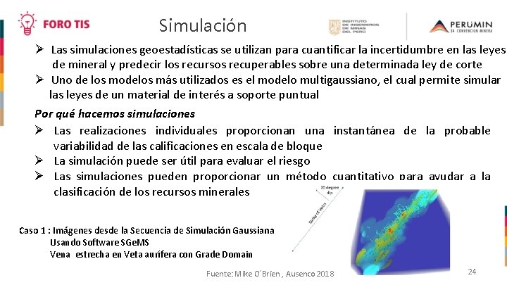 Simulación Las simulaciones geoestadísticas se utilizan para cuantificar la incertidumbre en las leyes de