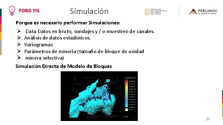 Simulación Porque es necesario performar Simulaciones: Data Datos en bruto, sondajes y / o