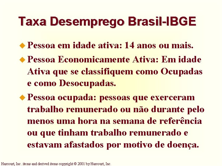 Taxa Desemprego Brasil-IBGE u Pessoa em idade ativa: 14 anos ou mais. u Pessoa