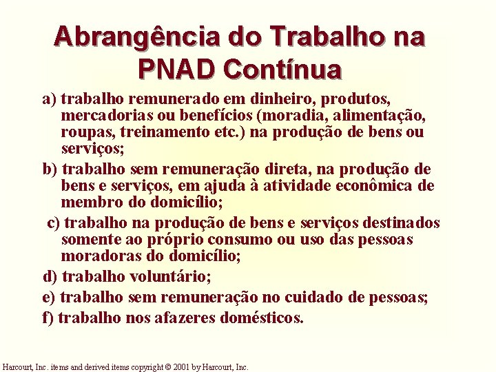 Abrangência do Trabalho na PNAD Contínua a) trabalho remunerado em dinheiro, produtos, mercadorias ou