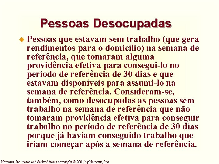 Pessoas Desocupadas u Pessoas que estavam sem trabalho (que gera rendimentos para o domicílio)