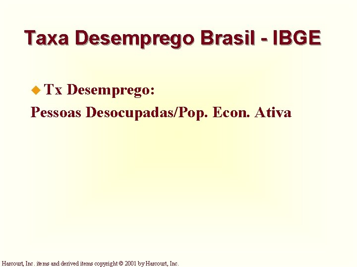 Taxa Desemprego Brasil - IBGE u Tx Desemprego: Pessoas Desocupadas/Pop. Econ. Ativa Harcourt, Inc.