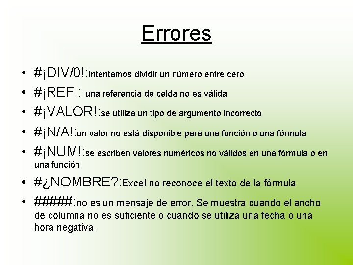 Errores • • • #¡DIV/0!: intentamos dividir un número entre cero #¡REF!: una referencia