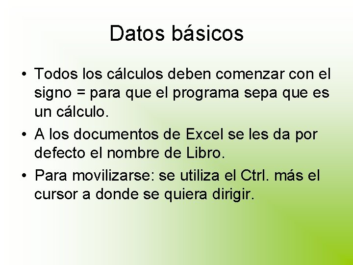 Datos básicos • Todos los cálculos deben comenzar con el signo = para que