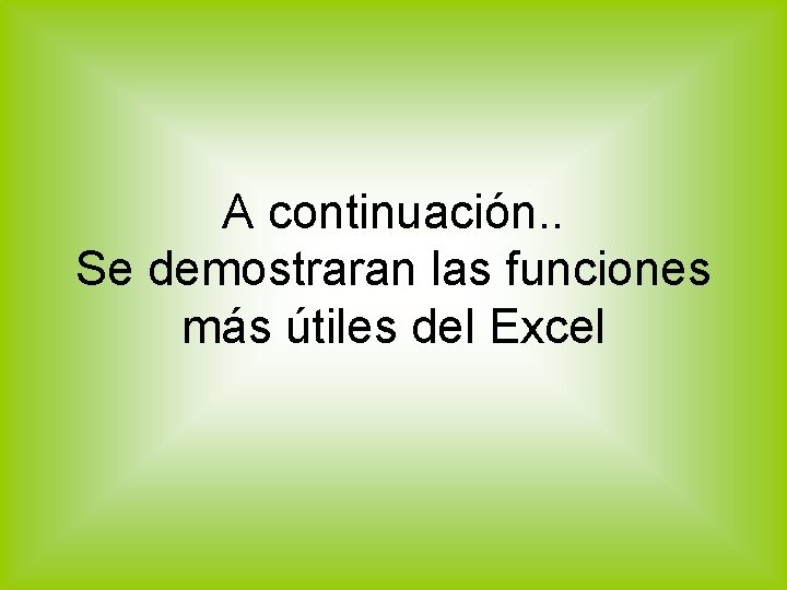 A continuación. . Se demostraran las funciones más útiles del Excel 