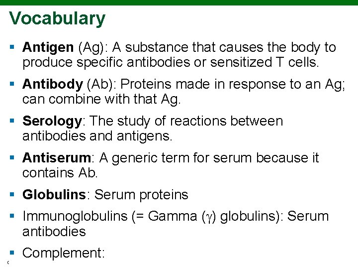 Vocabulary § Antigen (Ag): A substance that causes the body to produce specific antibodies