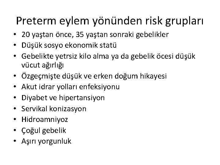 Preterm eylem yönünden risk grupları • 20 yaştan önce, 35 yaştan sonraki gebelikler •