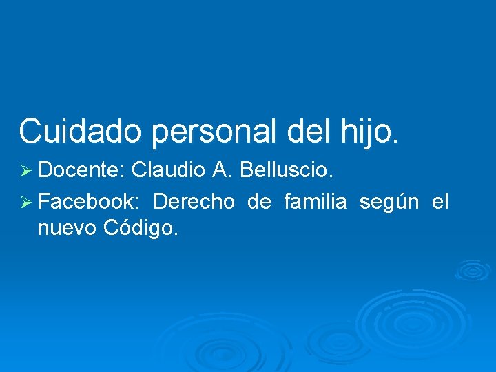 Cuidado personal del hijo. Ø Docente: Claudio A. Belluscio. Ø Facebook: Derecho de familia