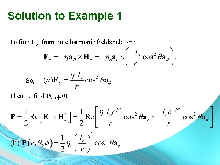 Solution to Example 1 To find ES, from time harmonic fields relation: So, Then,