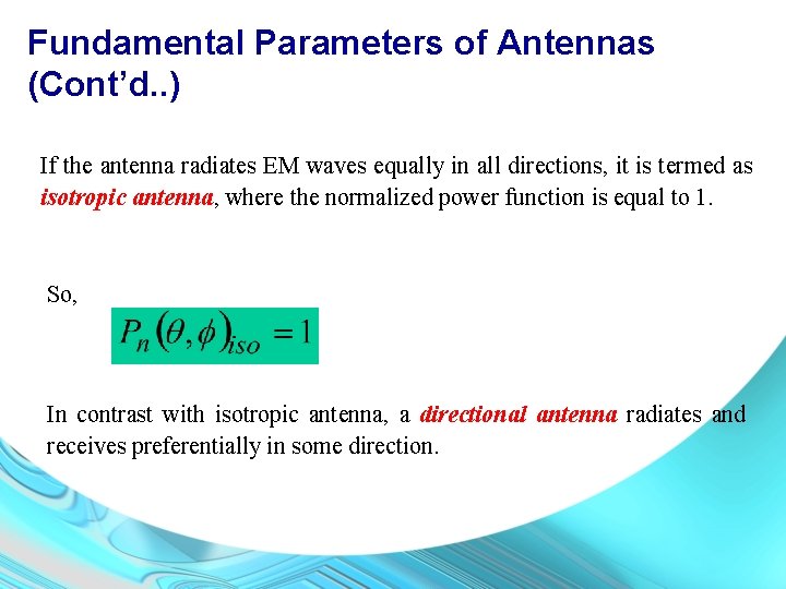 Fundamental Parameters of Antennas (Cont’d. . ) If the antenna radiates EM waves equally