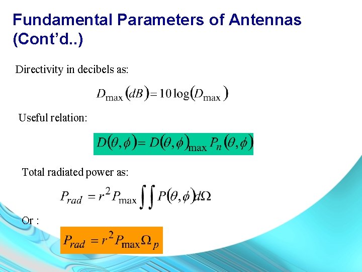 Fundamental Parameters of Antennas (Cont’d. . ) Directivity in decibels as: Useful relation: Total