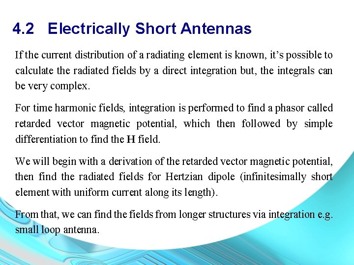 4. 2 Electrically Short Antennas If the current distribution of a radiating element is