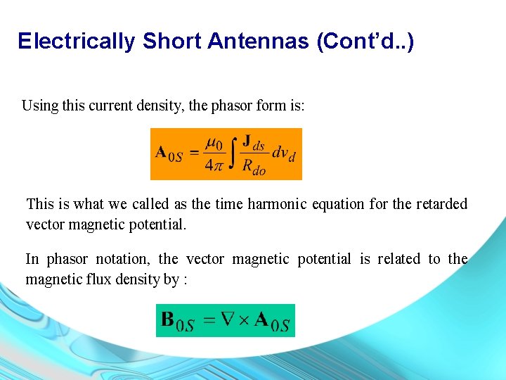 Electrically Short Antennas (Cont’d. . ) Using this current density, the phasor form is: