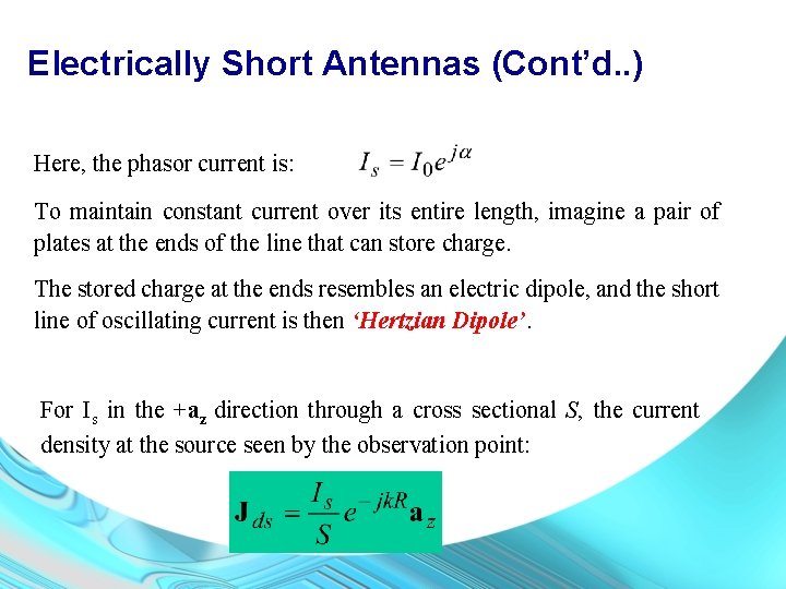 Electrically Short Antennas (Cont’d. . ) Here, the phasor current is: To maintain constant