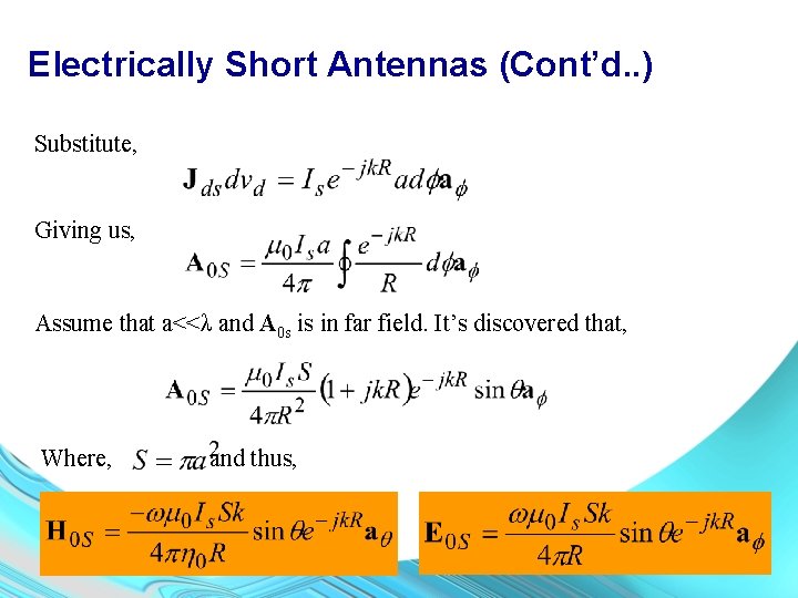 Electrically Short Antennas (Cont’d. . ) Substitute, Giving us, Assume that a<<λ and A