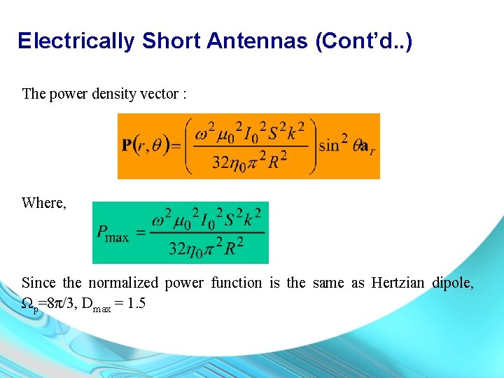 Electrically Short Antennas (Cont’d. . ) The power density vector : Where, Since the