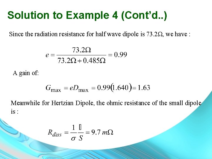 Solution to Example 4 (Cont’d. . ) Since the radiation resistance for half wave